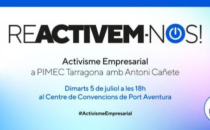Reactivem-nos! Activisme empresarial a PIMEC Tarragona, amb Antoni Cañete